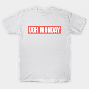 UGH MONDAY T-Shirt